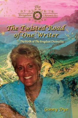 The Twisted Road Of One Writer (#13 in The Bregdan Chronicles Historical Fiction Series): The Birth of The Bregdan Chronicles - Dye, Ginny