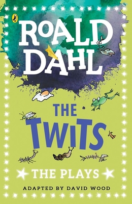 The Twits: The Plays - Wood, David (Adapted by), and Dahl, Roald