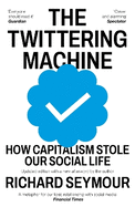 The Twittering Machine: How Capitalism Stole Our Social Life