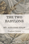 The Two Babylons: The Papal Worship