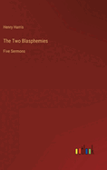 The Two Blasphemies: Five Sermons