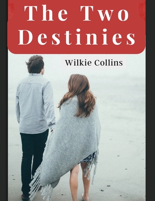 The Two Destinies: A Romance - Wilkie Collins