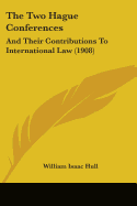 The Two Hague Conferences: And Their Contributions To International Law (1908)