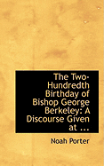 The Two-Hundredth Birthday of Bishop George Berkeley: A Discourse Given