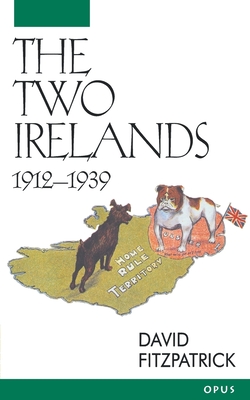 The Two Irelands: 1912-1939 - Fitzpatrick, David