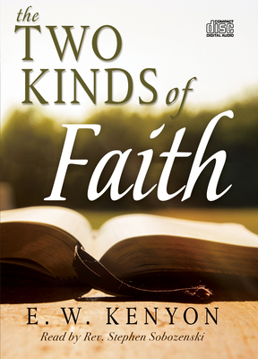 The Two Kinds of Faith - Kenyon, E W, and Sobozenski, Stephen (Narrator)
