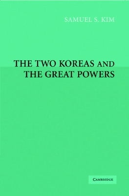 The Two Koreas and the Great Powers - Kim, Samuel S