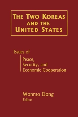 The Two Koreas and the United States: Issues of Peace, Security and Economic Cooperation - Dong, Wonmo