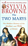 The Two Marys: The Hidden History of the Mother and Wife of Jesus - Browne, Sylvia, and Dutton, Sylvia Browne