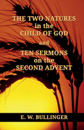 THE TWO NATURES in the CHILD OF GOD and TEN SERMONS on the SECOND ADVENT