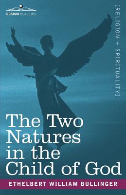 The Two Natures in the Child of God - Bullinger, Ethelbert William