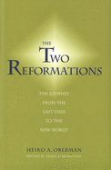 The Two Reformations: The Journey from the Last Days to the New World