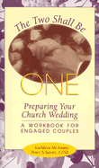 The Two Shall Be One: Preparing Your Church Wedding: A Workbook for Engaged Couples, Revised in Light of Present Marriage Ritual