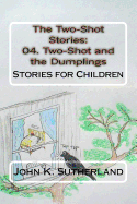 The Two-Shot Stories: 04. Two-Shot and the Dumplings: Stories for Children