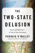 The Two-State Delusion: Israel and Palestine--A Tale of Two Narratives