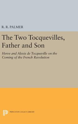 The Two Tocquevilles, Father and Son: Herve and Alexis de Tocqueville on the Coming of the French Revolution - Palmer, R. R. (Edited and translated by)