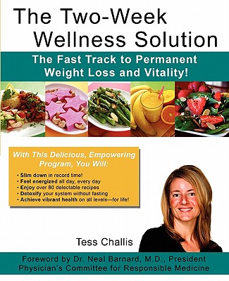 The Two-Week Wellness Solution: The Fast Track to Permanent Weight Loss and Vitality! - Barnard, Neal (Introduction by), and Barrows, Sheila (Editor), and Challis, Tess