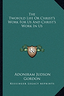 The Twofold Life Or Christ's Work For Us And Christ's Work In Us