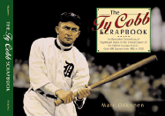 The Ty Cobb Scrapbook: An Illustrated Chronology of Significant Dates in the 24-Year Career of the Fabled Georgia Peach--Over 800 Games from 1905-1928