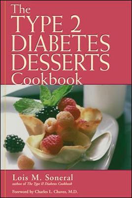 The Type 2 Diabetes Desserts Cookbook - Soneral, Lois M, and Chavez, Charles L (Foreword by)