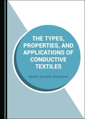 The Types, Properties, and Applications of Conductive Textiles - Varnaite-Zuravliova, Sandra