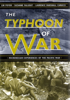 The Typhoon of War: Micronesian Experiences of the Pacific War - Poyer, Lin, Professor, and Falgout, Suzanne, and Carucci, Laurence Marshall