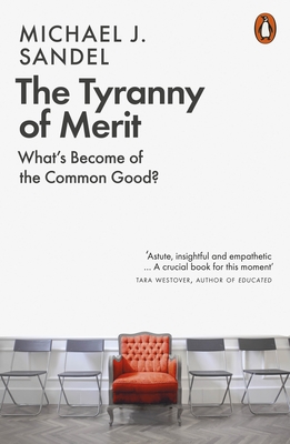 The Tyranny of Merit: What's Become of the Common Good? - Sandel, Michael J.