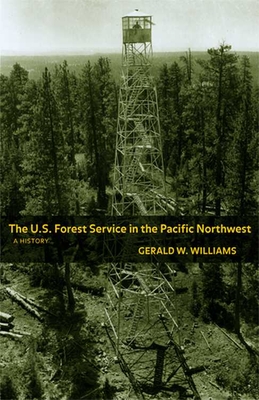 The U.S. Forest Service in the Pacific Northwest: A History - Williams, Gerald W, and Dombeck, Mike