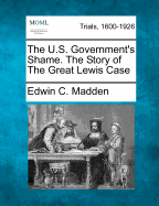 The U. S. Government's Shame: The Story of the Great Lewis Case