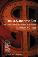The U.S. Income Tax: What It Is, How It Got That Way, and Where We Go from Here