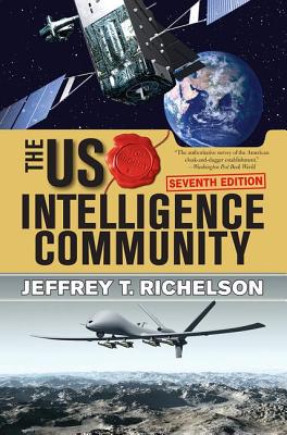 The U.S. Intelligence Community - Richelson, Jeffrey T, PH.D.