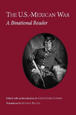 The U.S.-Mexican War: A Binational Reader - Conway, Christopher (Editor), and Pellon, Gustavo (Translated by)