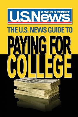 The U.S. News Guide to Paying for College - U S News and World Report, and Gobel, Reyna (Contributions by), and Hopkins, Katy (Contributions by)