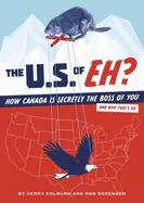 The U.S. of Eh?: How Canada Secretly Controls the United States and Why That's Ok