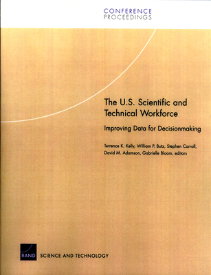 The U.S. Scientific and Technical Workforce: Improving Data for Decisionmaking - Kelly, Terrence K