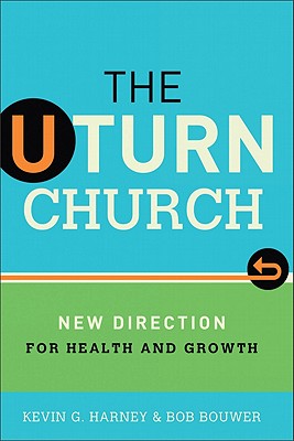 The U-Turn Church: New Direction for Health and Growth - Harney, Kevin, and Bouwer, Bob