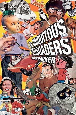 The Ubiquitous Persuaders - Goodby, Jeff (Foreword by), and Parker, George
