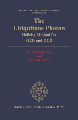 The Ubiquitous Photon: Helicity Methods for Qed and QCD - Gastmans, R, and Tai Tsun Wu