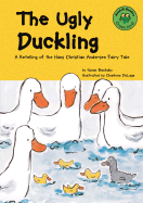 The Ugly Duckling: A Retelling of the Hans Christian Andersen Fairy Tale
