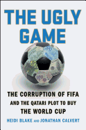 The Ugly Game: The Corruption of Fifa and the Qatari Plot to Buy the World Cup