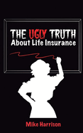 The Ugly Truth About Life Insurance