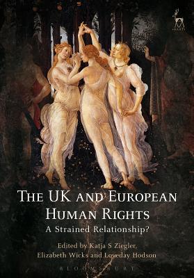 The UK and European Human Rights: A Strained Relationship? - Ziegler, Katja S (Editor), and Wicks, Elizabeth (Editor), and Hodson, Loveday (Editor)