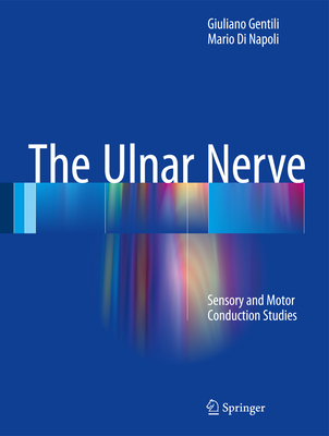 The Ulnar Nerve: Sensory and Motor Conduction Studies - Gentili, Giuliano, and Di Napoli, Mario