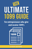 The Ultimate 1099 Guide: For Entrepreneurs Who Give and Receive 1099s