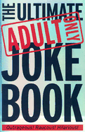 The Ultimate Adult Only Joke Book