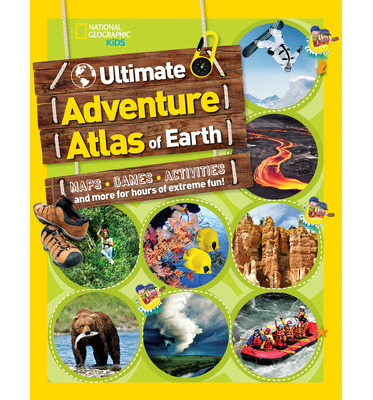 The Ultimate Adventure Atlas of Earth: Maps, Games, Activities, and More for Hours of Extreme Fun! - National Geographic Kids