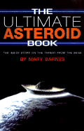 The Ultimate Asteroid Book: The Inside Story on the Threat from the Skies