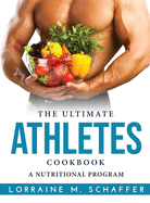 The Ultimate Athletes Cookbook: A Nutritional Program