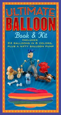 The Ultimate Balloon Book & Kit - Levine, Shar, and Ouchi, Michael