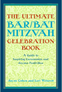 The Ultimate Bar/Bat Mitzvah Celebration Book: A Guide to Inspiring Ceremonies and Joyous Festivities - Cohen, Jayne, and Weinrott, Lori